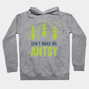 Dont Make Me Antsy Hoodie